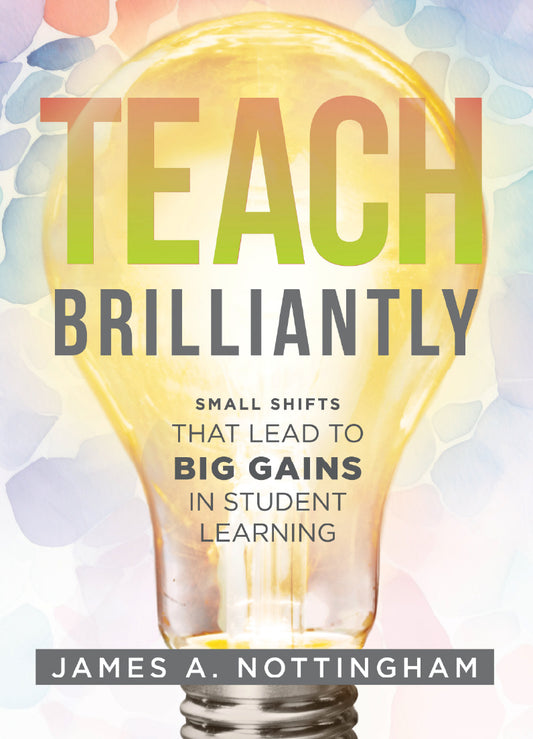 Teach Brilliantly: Small Shifts That Lead to Big Gains in Student Learning