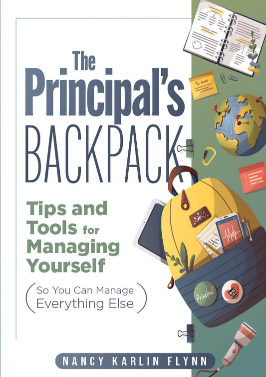 Principal's Backpack: The Tips and Tools for Managing Yourself (So You Can Manage Everything Else)