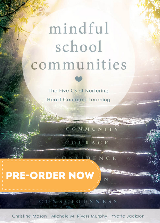 PRE-ORDER Mindful School Communities: The Five Cs of Nurturing Heart Centered Learning